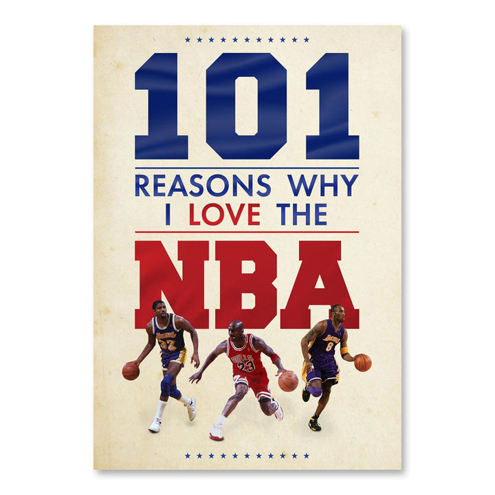 The "101 Reasons Why I Love The NBA" poster features blue and red text with three basketball players dribbling at the bottom, celebrating the excitement and talent of this global sports league.
